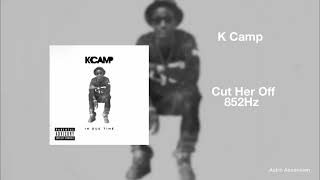 K Camp - Cut Her Off ft. 2 Chainz [852Hz Harmony with Universe]