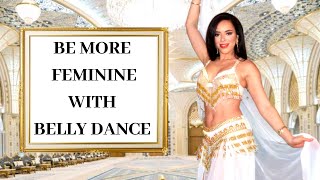 Be More Feminine with Belly Dance : Belly Dance Class and Routine for Beginners