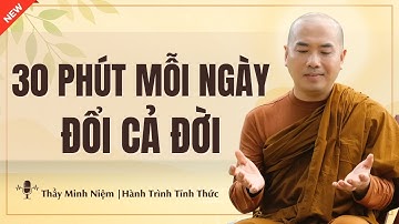 Thầy Minh Niệm - BÍ QUYẾT SỐNG TÍCH CỰC CHỈ CẦN 30 PHÚT MỖI NGÀY (Rất Hay) | Hành Trình Tĩnh Thức