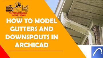How to Model Gutters and Downspouts Using ArchiCAD-Part 1