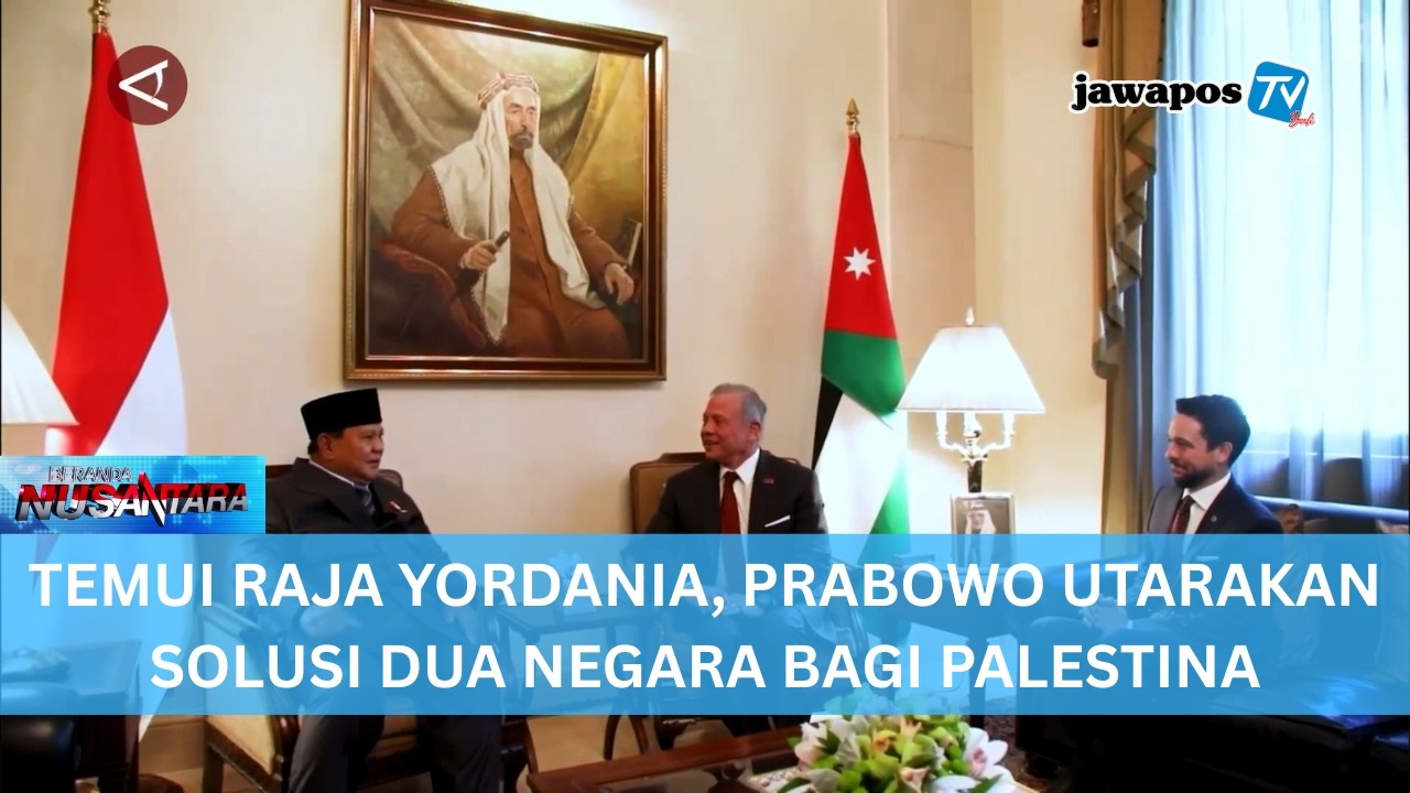 TEMUI RAJA YORDANIA, PRABOWO UTARAKAN SOLUSI DUA NEGARA BAGI PALESTINA || BERANDA NUSANTARA