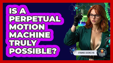 Is A Perpetual Motion Machine Truly Possible? - Strange Science HQ