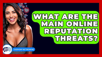 What Are The Main Online Reputation Threats? - Everyday-Networking