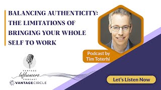 Balancing Authenticity: The Limitations of Bringing Your Whole self to Work- Tim Toterhi | Podcast