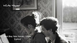 Beni Boş Yere Yorma/Gripin (Lyrics) #whitehopes