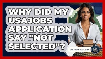 Why Did My USAJOBS Application Say "not Selected"? - Civil Service Study Center