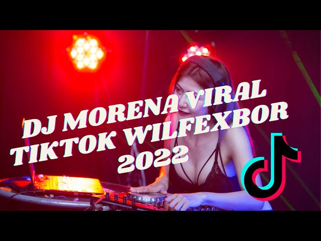 DJ MORENA VIRAL TIKTOK WILFEXBOR 2022 class=