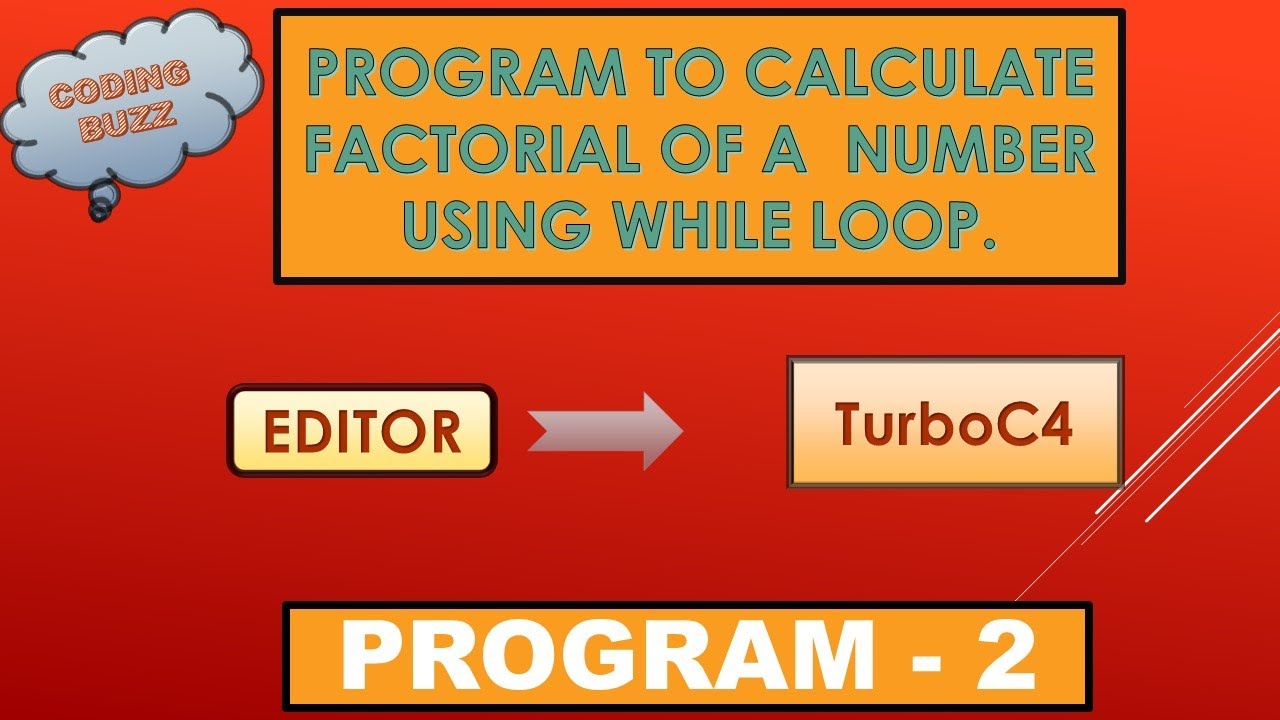 PROGRAM TO FIND FACTORIAL OF A NUMBER USING WHILE LOOP |PROGRAM 2 ...