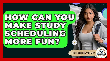 How Can You Make Study Scheduling More Fun? - High School Toolkit