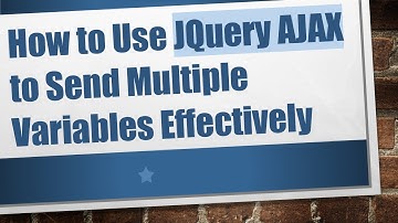 How to Use JQuery AJAX to Send Multiple Variables Effectively