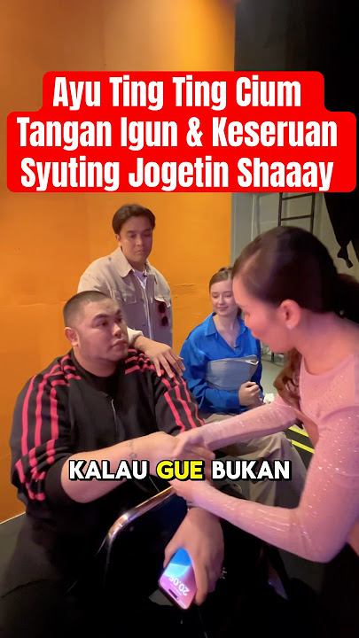 Ayu Ting Ting Cium Tangan Igun & Keseruan Syuting Jogetin Shaaay #ayutingting #ivangunawan