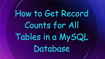 How to Get Record Counts for All Tables in a MySQL Database