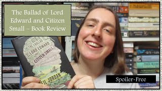 The Ballad of Lord Edward and Citizen Small Book Review (Spoiler Free) - A New Favourite