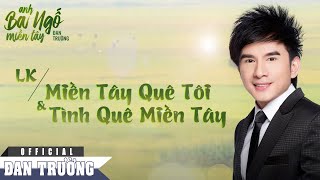 LK Miền Tây Quê Tôi - Tình Quê Miền Tây - Đan Trường