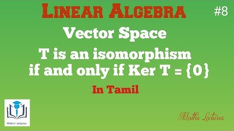 T is an isomorphism if and only if Ker T = {0} | Linear Algebra | In Tamil