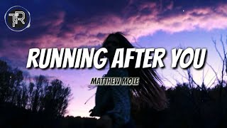 Matthew Mole -Running After You (Lyrics)