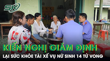 Vụ nữ sinh 14 tuổi bị cán tử vong ở Vĩnh Long: Mẹ nạn nhân kiến nghị giám định lại sức khỏe tài xế