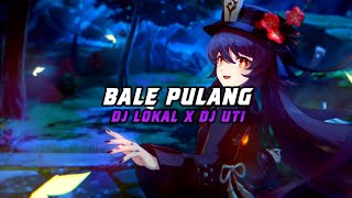 DJ BALE PULANG FULL BASS DJ LOKAL FT DJ UTI