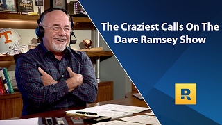 The Craziest Calls On The Dave Ramsey Show