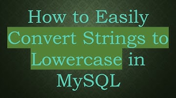How to Easily Convert Strings to Lowercase in MySQL