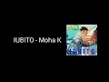Iubito - Moha K paroles - lyrics
