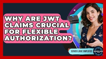 Why Are JWT Claims Crucial For Flexible Authorization? - Server Logic Simplified