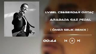 Lvbel C5 & Serdar Ortaç - Arabada Gaz Pedal ( Ömer Selik Remix ) Mikrop Resimi