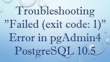Troubleshooting "Failed (exit code: 1)" Error in pgAdmin4 PostgreSQL 10.5