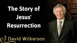 The Story of Jesus' Resurrection -David Wilkerson