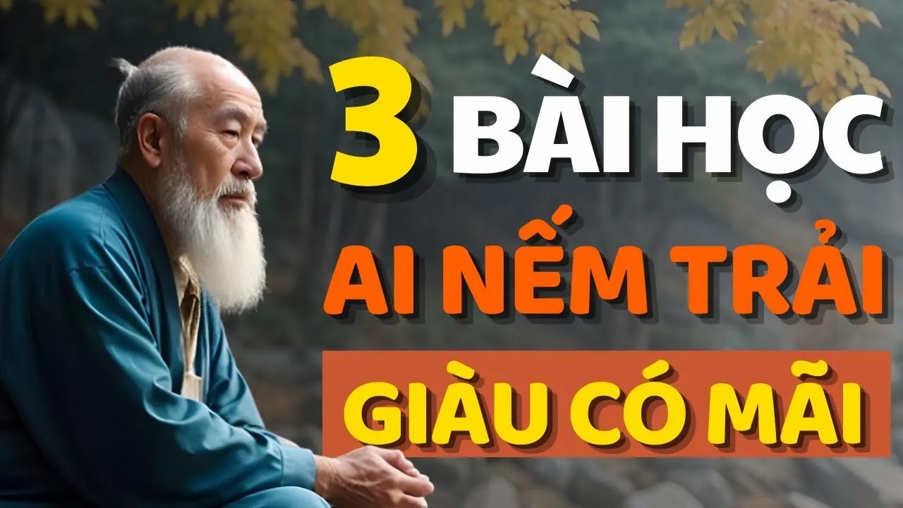 Câu Chuyện Thâm Thuý Cổ Nhân Dạy 3 Bài Học Quý Giá Ai Nếm Đủ Sẽ Giàu Có Bền Vững  Bài học Cuộc sống