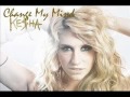 Ke$ha - Change My Mind