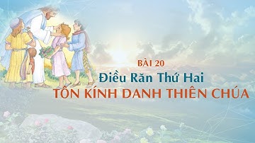 GIÁO LÝ CẤP I - BÀI 20:  Điều Răn Thứ Hai - TÔN KÍNH DANH THIÊN CHÚA