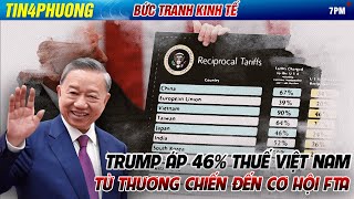 THUẾ, TRUMP VÀ VIỆT NAM - TỪ THƯƠNG CHIẾN ĐẾN CƠ HỘI FTA