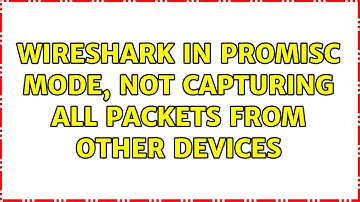 Wireshark in promisc mode, Not capturing all packets from other devices (2 Solutions!!)