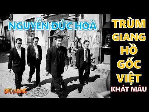 Hồ sơ Nguyễn Đức Hoà - Trùm giang hồ gốc Việt khát máu tại Mỹ