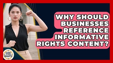 Why Should Businesses Reference Informative Rights Content? | Guide To Your Rights News