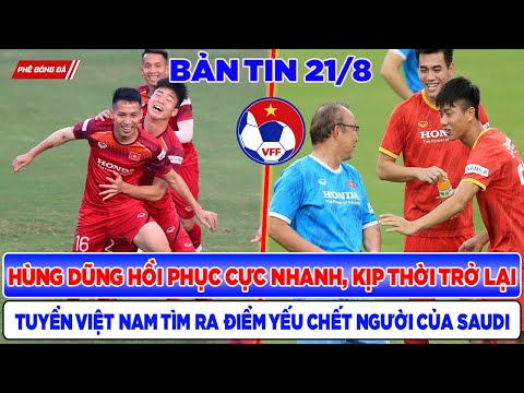 TIN BÓNG ĐÁ VIỆT NAM 21/8: HÙNG DŨNG PHỤC HỒI CỰC NHANH, VN  TÌM RA ĐIỂM YẾU CHẾT NGƯỜI CỦA SAUDI