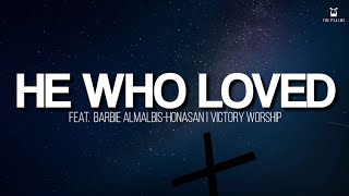 He Who Loved - Victory Worship feat. Barbie Almalbis-Honasan (Lyrics Video)