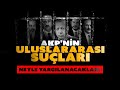 AKP'nin uluslararası suçları - Neyle yargılanacaklar?