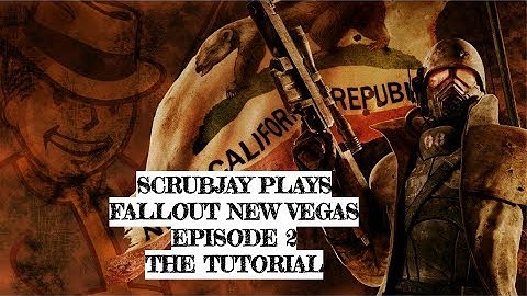 SccrubJay Plays Fallout New Vegas Episode 2: The Tutorial