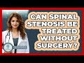 Can Spinal Stenosis Be Treated Without Surgery? - Orthopedic Support Network