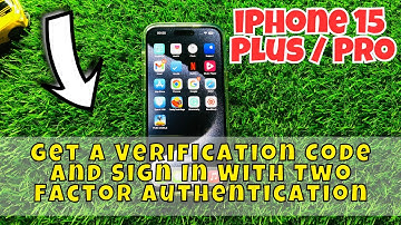 iPhone 15 / Plus / Pro Get a Verification Code and Sign In With Two Factor Authentication