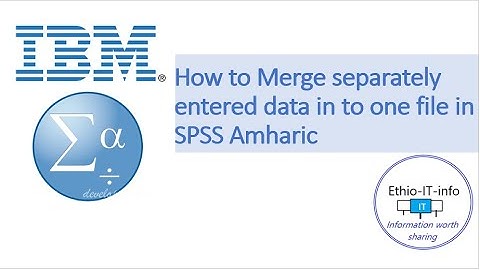 How to merge separately entered data in to one file in SPSS in Amharic