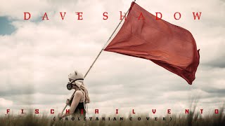 Dave Shadow - Fischia Il Vento (Proletarian Cover)