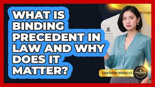 What Is Binding Precedent In Law And Why Does It Matter? - Courtroom Chronicles