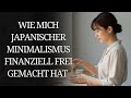 Wie mich japanischer Minimalismus finanziell frei gemacht hat | Japanischer Minimalismus