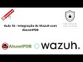 Curso SIEM Wazuh Parte 16 - Cadastro e Integração AbuseIPDB com Wazuh através da API Grátis!