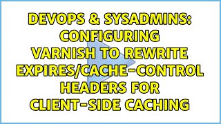 Configuring Varnish to rewrite Expires/Cache-Control headers for client-side caching