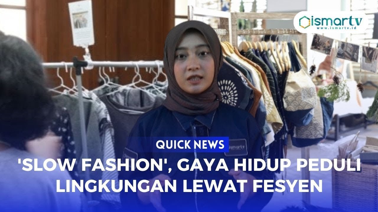 QUICK NEWS : SLOW FASHION, GAYA HIDUP PEDULI LINGKUNGAN LEWAT FESYEN