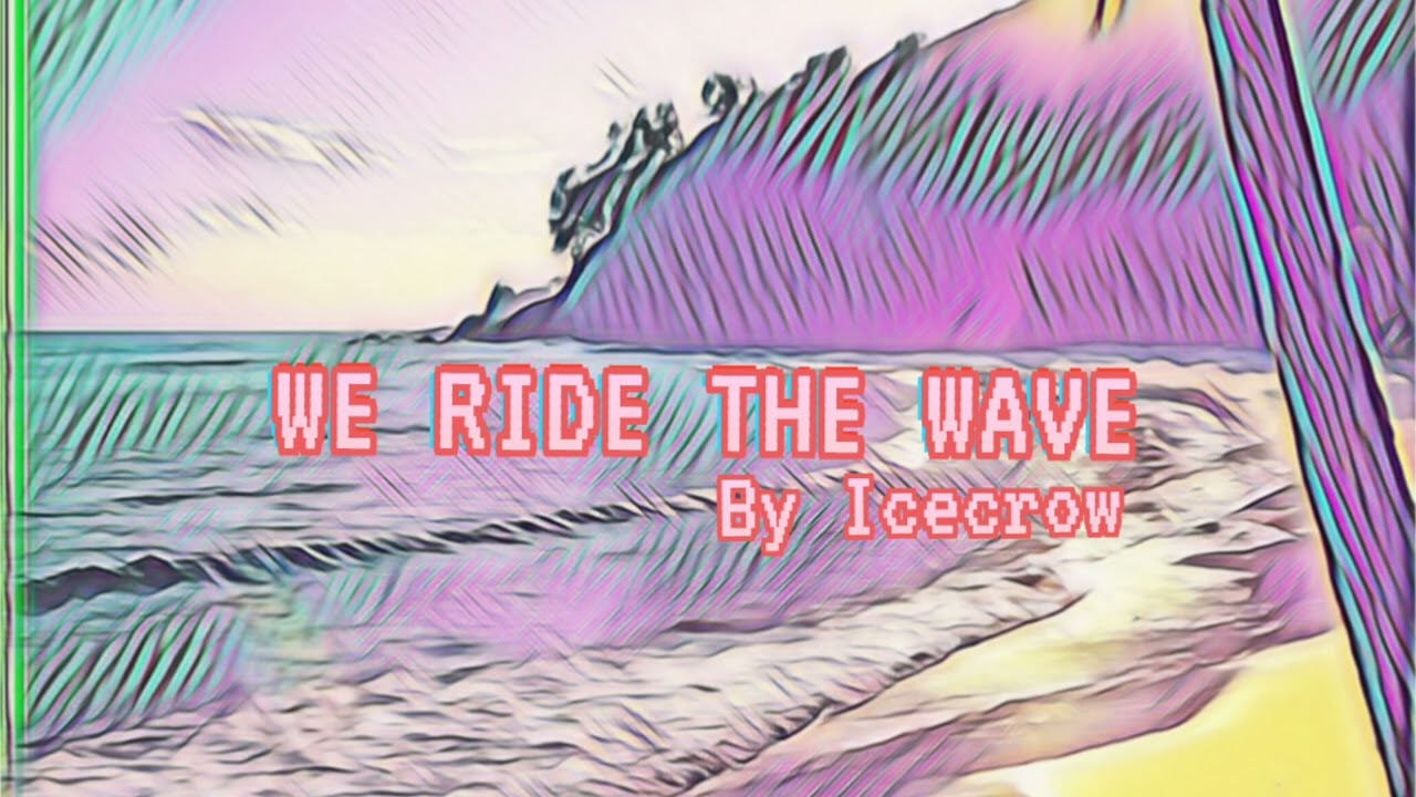 We ride the wave 